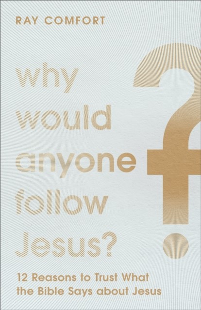 Why Would Anyone Follow Jesus, Ray Comfort