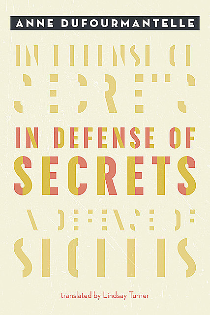 In Defense of Secrets, Anne Dufourmantelle
