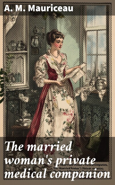 The married woman's private medical companion, A.M. Mauriceau