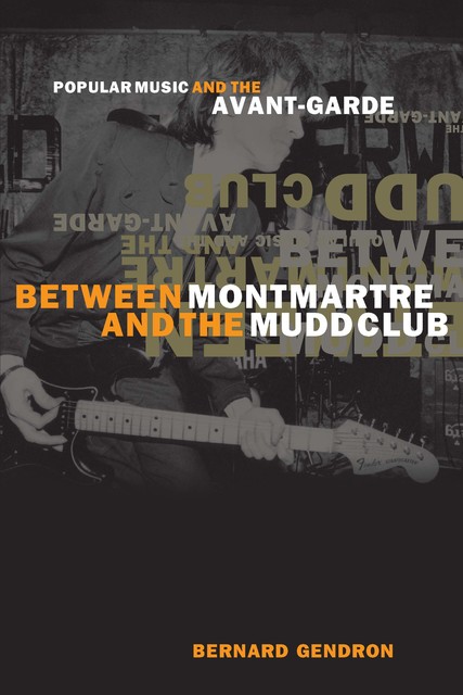 Between Montmartre and the Mudd Club, Bernard Gendron