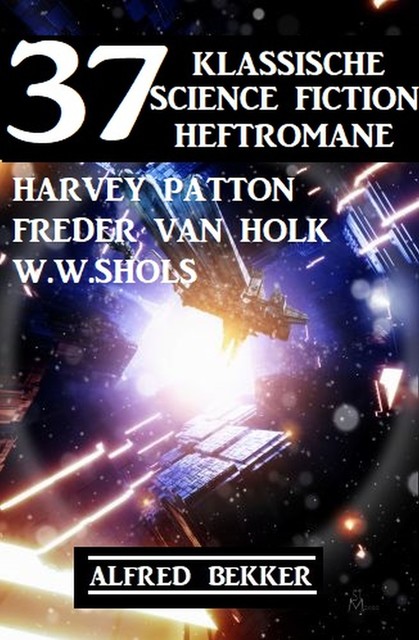 37 klassische Science Fiction Heftromane, Alfred Bekker, Harvey Patton, W.W. Shols, Freder van Holk