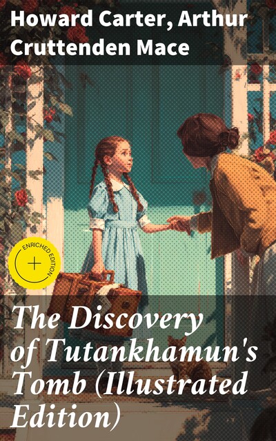 The Discovery of Tutankhamun's Tomb (Illustrated Edition), Howard Carter, Arthur Cruttenden Mace
