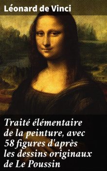 Traité élémentaire de la peinture, avec 58 figures d'après les dessins originaux de Le Poussin, Léonard de Vinci