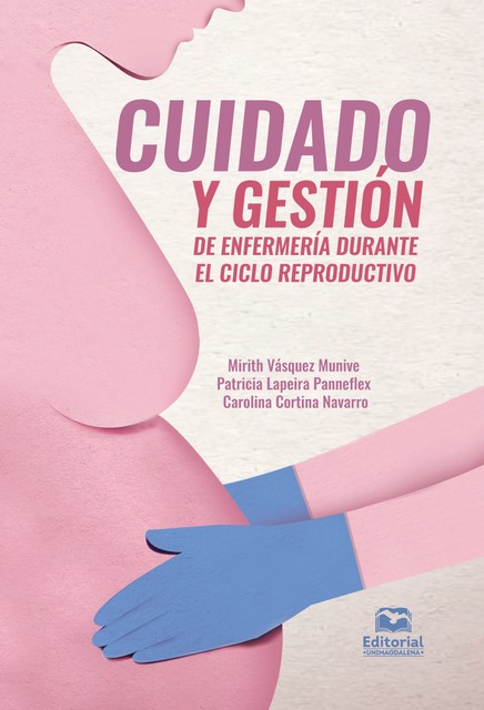Cuidado y gestión de enfermería durante el ciclo reproductivo, Carolina Elena Cortina Navarro, Mirith Vásquez Munive, Patricia Lapeira Panneflex