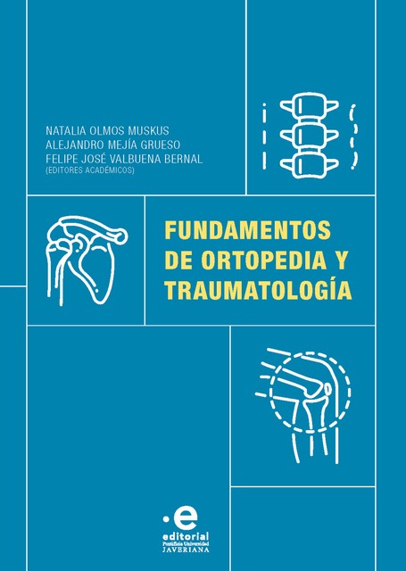 Fundamentos de ortopedia y traumatología, Andrés Alberto Pinzón Rendón, Carlos Alberto Sánchez Correa, Jaime Robledo Quijano, Julián Leonardo Saíz Guzmán, Liza María Posada Murillas, Luis José María Suárez Jimé, María Catalina Ponce de León Samper, Tatiana Quiñonez Yepes, Willy Paul Stangl Correa