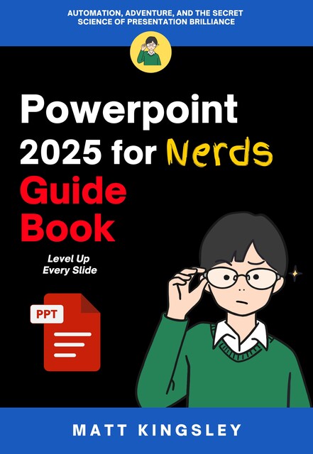 Powerpoint 2025 for Nerds Guide Book, Matt Kingsley