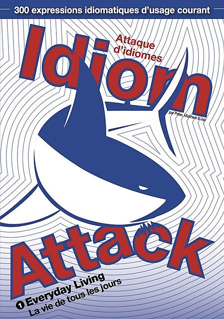 Idiom Attack Vol.1 – Everyday Living : Attaque d'idiomes 1 – La vie de tous les jours, Peter Liptak, Jay Douma, Matthew Douma