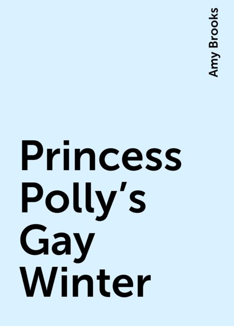 Princess Polly's Gay Winter, Amy Brooks