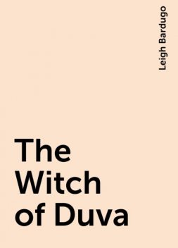The Witch of Duva, Leigh Bardugo