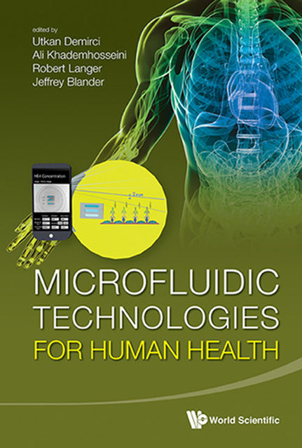 Microfluidic Technologies for Human Health, Utkan Demirci