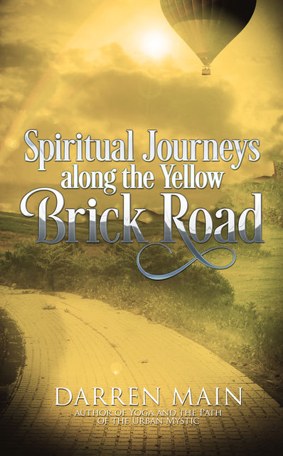 Spiritual Journeys Along the Yellow Brick Road, Darren Main