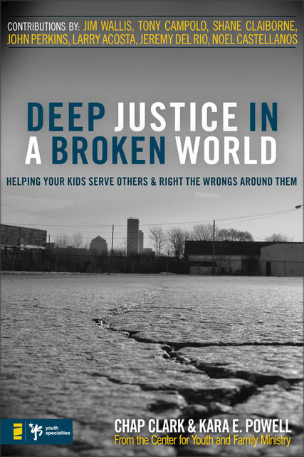 Deep Justice in a Broken World, Chap Clark, Kara E. Powell