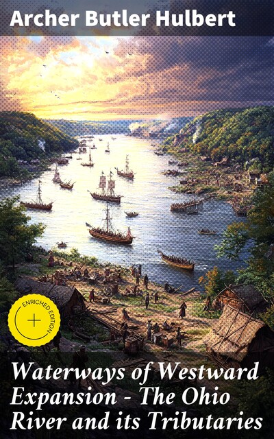 Waterways of Westward Expansion – The Ohio River and its Tributaries, Archer Butler Hulbert