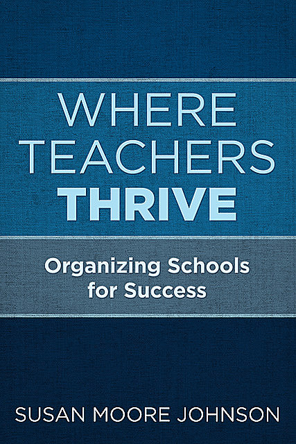 Where Teachers Thrive, Susan Johnson
