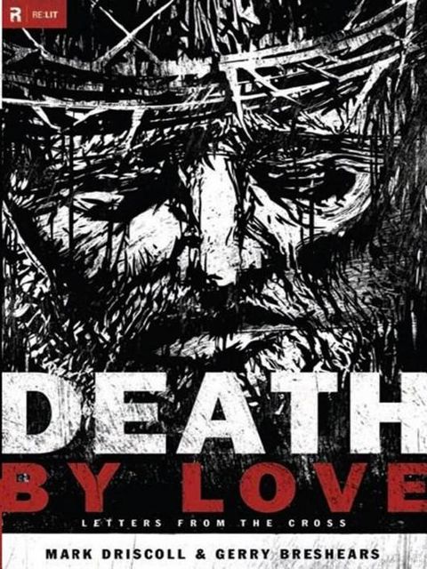 Death by Love: Letters From the Cross, Mark Driscoll, Gerry Breshears