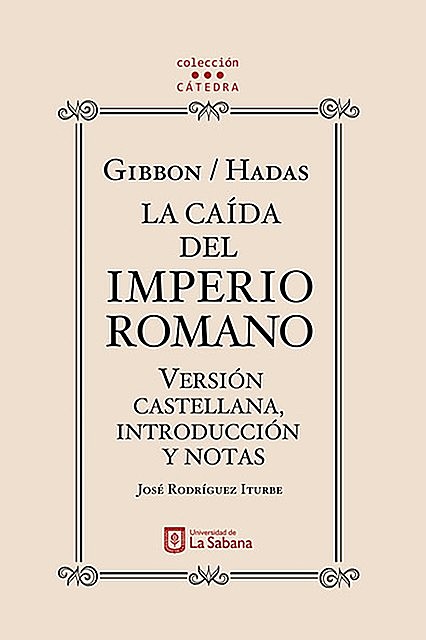 Gibbon/Hadas. La caída del Imperio Romano. Versión castellana, introducción y notas, José Rodríguez Iturbe