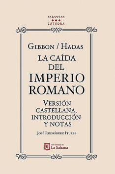 Gibbon/Hadas. La caída del Imperio Romano. Versión castellana, introducción y notas, José Rodríguez Iturbe