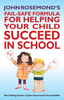 John Rosemond's Fail-Safe Formula for Helping Your Child Succeed in School, John Rosemond