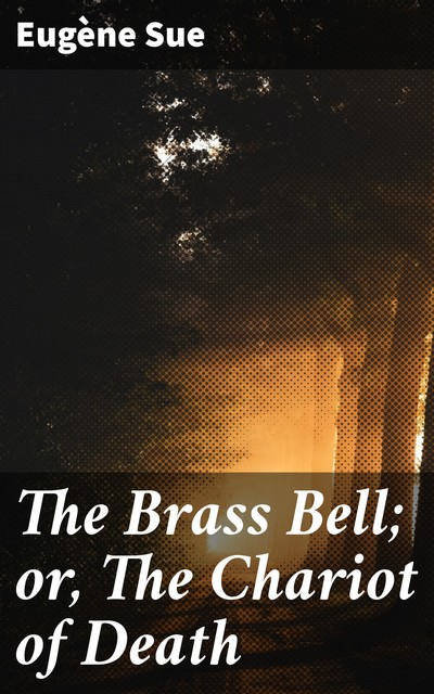 The Brass Bell; or, The Chariot of Death, Eugène Sue