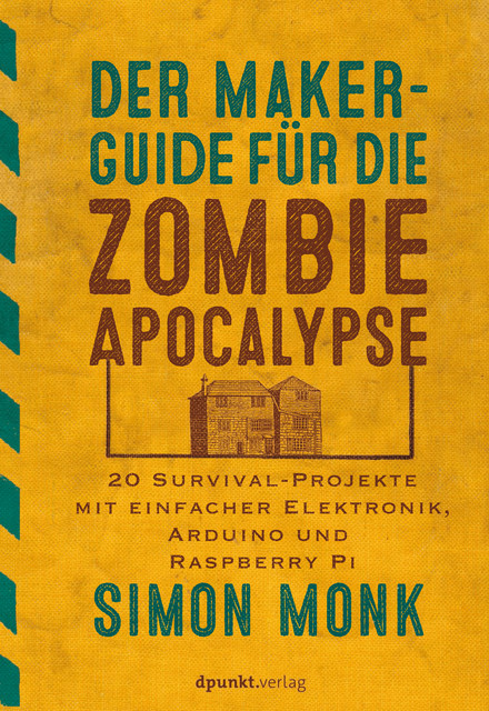 Der Maker-Guide für die Zombie-Apokalypse, Simon Monk