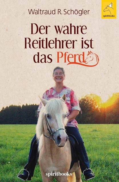 Der wahre Reitlehrer ist das Pferd, Waltraud R. Schögler