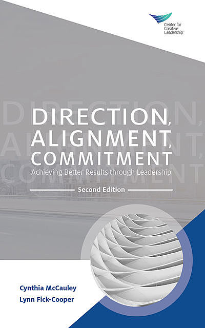 Direction, Alignment, Commitment: Achieving Better Results through Leadership, Second Edition, Cynthia McCauley, Lynn Fick-Cooper