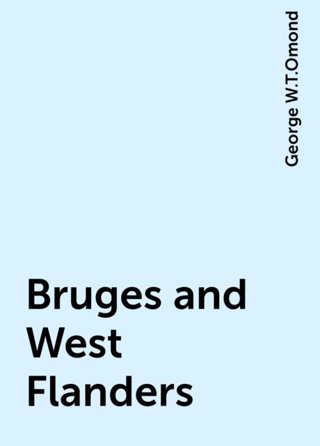 Bruges and West Flanders, George W.T.Omond