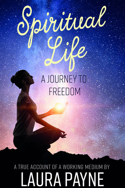 Spiritual Life, a Journey to Freedom, Laura Payne