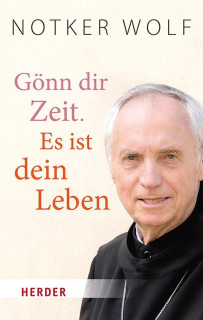 Gönn dir Zeit. Es ist dein Leben, Notker Wolf