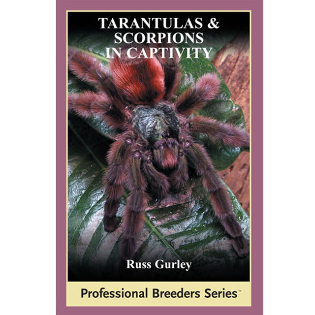 Tarantulas and Scorpions in Captivity, Russ Gurley