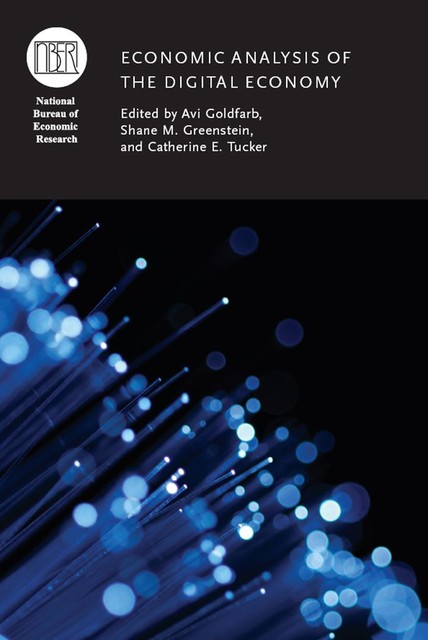 Economic Analysis of the Digital Economy, Avi Goldfarb, Catherine Tucker, Shane M. Greenstein