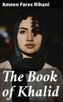 The Book of Khalid, Ameen Fares Rihani