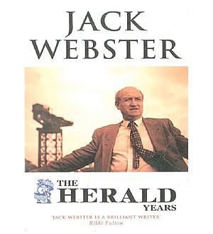 The Herald Years, Jack Webster