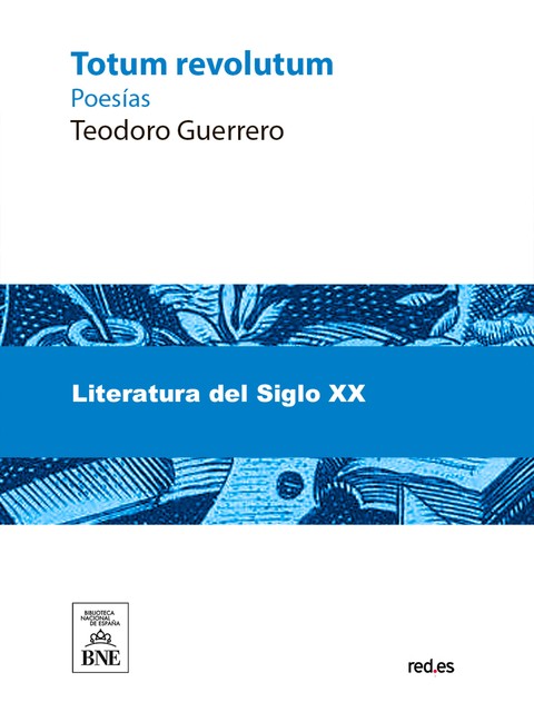 Totum revolutum poesías de Teodoro Guerrero, Teodoro Guerrero