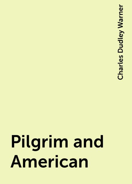 Pilgrim and American, Charles Dudley Warner