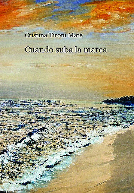 Cuando suba la marea, Cristina Tironi Mate