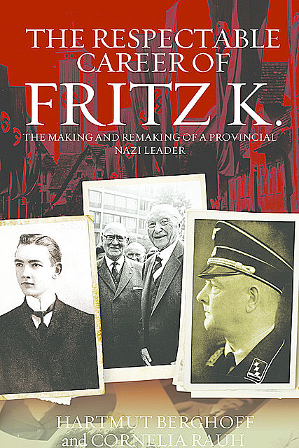 The Respectable Career of Fritz K, Hartmut Berghoff, Cornelia Rauh