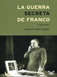 La Guerra Secreta De Franco (1939–1945), Manuel Ros Agudo
