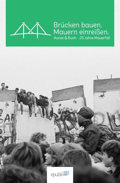 Brücken bauen. Mauern einreißen, epubli GmbH