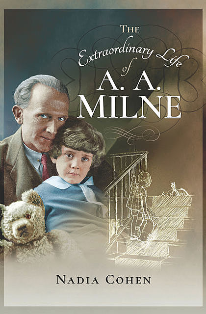 The Extraordinary Life of A A Milne, Nadia Cohen
