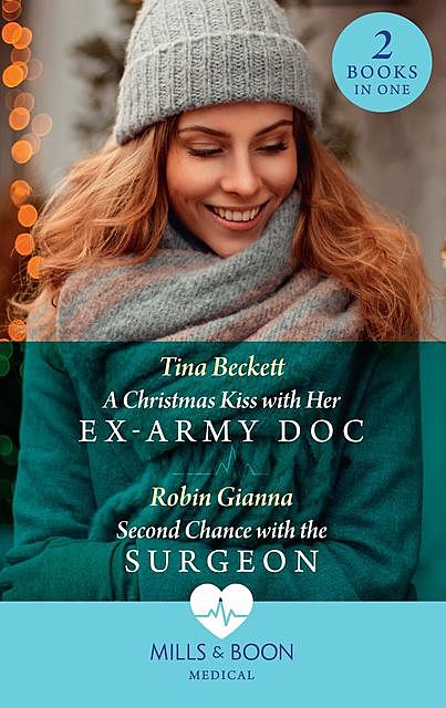 A Christmas Kiss With Her Ex-Army Doc / Second Chance With The Surgeon, Tina Beckett, Robin Gianna