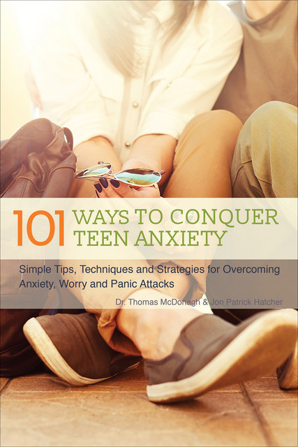 101 Ways to Conquer Teen Anxiety, Jon Patrick Hatcher, Thomas McDonagh