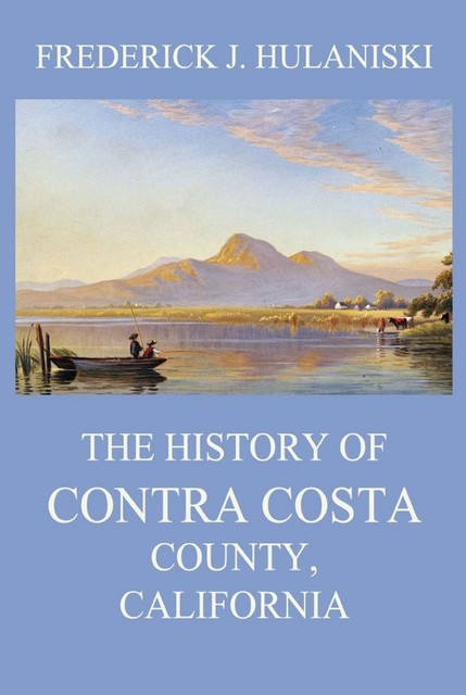 The History of Contra Costa County, California, Frederick J. Hulaniski