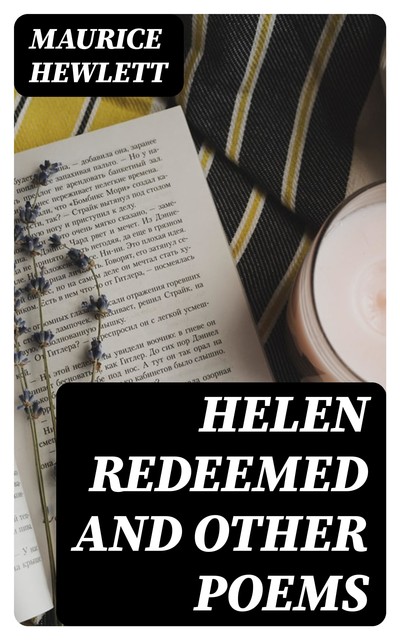 Helen Redeemed and Other Poems, Maurice Hewlett
