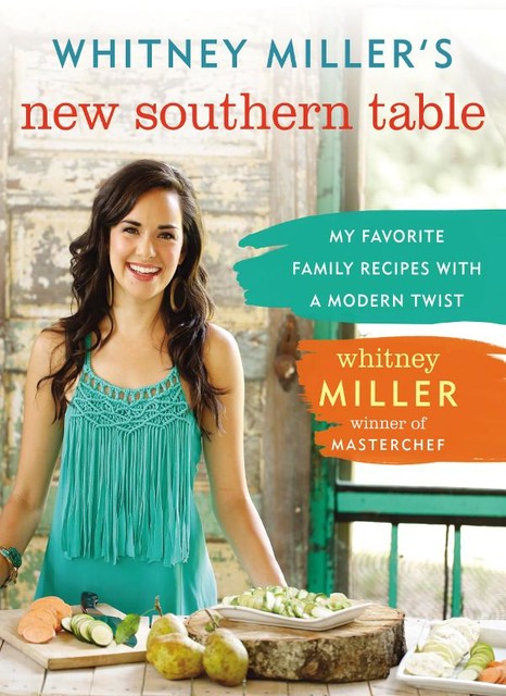 Whitney Miller's New Southern Table, Whitney Miller