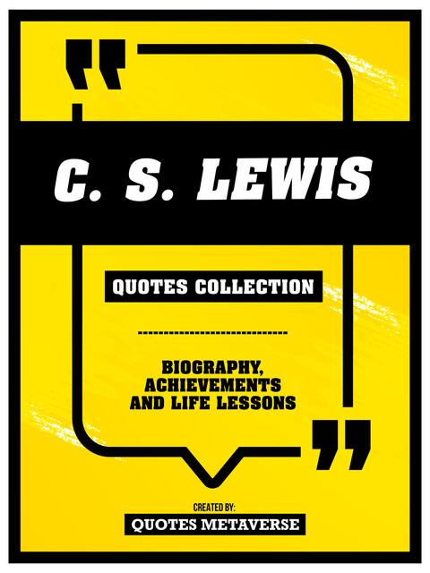 C.S. Lewis – Quotes Collection: Biography, Achievements And Life Lessons, Quotes Metaverse