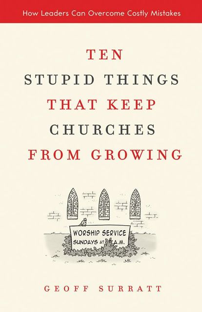 Ten Stupid Things That Keep Churches from Growing, Geoff Surratt