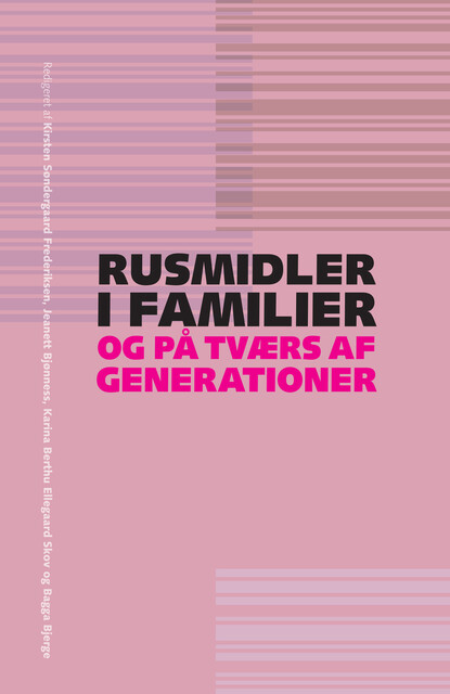 Rusmidler i familier og på tværs af generationer, Bagga Bjerge, Jon Dag Rasmussen, Jonas Strandholdt Bach, Maria Dich Herold, Helle Rotbøll Randløv, Jeanett Bjørnness, Julie Elizabeth Brummer, Karina Berth, Kirsten Søndergaard Frederiksen, Line Helland Boelskifte, Maj Nygaard-Christensen, Sidsel Schrøder