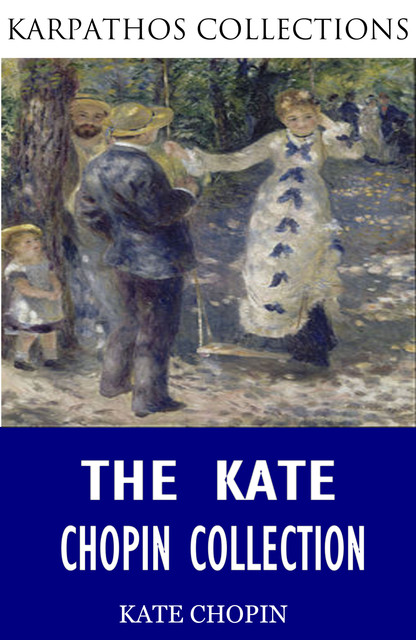 The Kate Chopin Collection, Kate Chopin