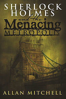 Sherlock Holmes and The Menacing Metropolis, Allan Mitchell